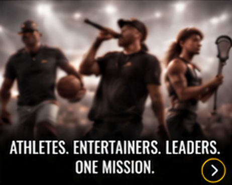 Athletes. Entertainers. Leaders. One mission.